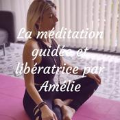 Podcast La méditation guidée et libératrice par Amélie