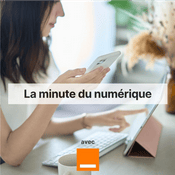 Podcast La minute du numérique avec Orange