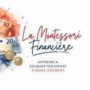 Podcast La Montessori Financière- Education financière enfant - Enfant et argent