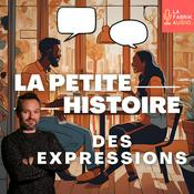 Podcast LA PETITE HISTOIRE DES EXPRESSIONS - Curiosités de la langue française