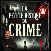 Podcast LA PETITE HISTOIRE DU CRIME - Histoires vraies et serial killers