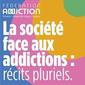 Podcast La société face aux addictions : récits pluriels