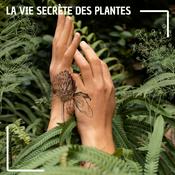 Podcast La vie secrète des plantes