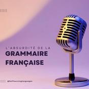 Podcast L'absurdité de la grammaire française !