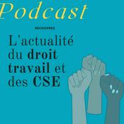 Podcast L'actualité du droit du travail et des CSE