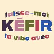 Podcast Laisse-Moi Kéfir La Vibe Avec