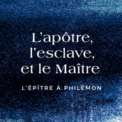 Podcast L'apôtre, l'esclave et le Maître