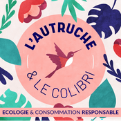 Podcast L'autruche et le colibri - Ecologie et consommation responsable