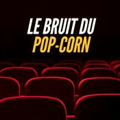 Podcast Le Bruit du Pop-Corn