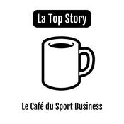 Podcast La Top Story du Café du Sport Business