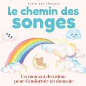 Podcast Le Chemin des Songes - Histoires douces pour aider les enfants à s’endormir
