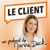 Podcast Le Client : Les Secrets de l'Expérience Client & Relation Client pour fidéliser, satisfaire et booster sa Croissance