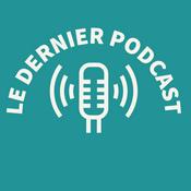 Podcast LE DERNIER PODCAST