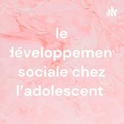 Podcast le développement sociale chez l’adolescent