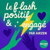 Podcast Le flash Engagé et Positif