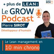 Podcast Le GROW Podcast, le Lean management en 10 min chrono