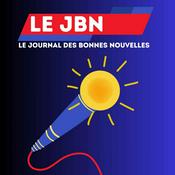 Podcast Le JBN : journal des bonnes nouvelles