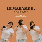 Podcast LE MADAME B. SHOW