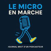 Podcast Le Micro en Marche – journal brut d’un podcasteur en progression