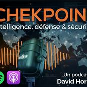 Podcast CHECKPOINT Le Monde de la Sécurité Privée (Intelligence économique, Défense et sécurité)