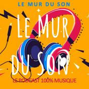 Podcast Le Mur du Son : le Podcast 100% Musique