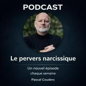 Podcast Le Pervers Narcissique par Pascal Couderc, Podcast sur la manipulation affective et les relations toxiques