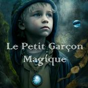 Podcast Le Petit Garçon Magique - contes pour enfants
