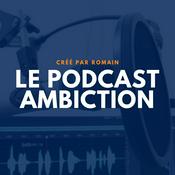 Podcast Le Podcast Ambiction - par Romain