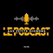 Podcast Le Podcast Aux Petits Oignons