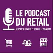 Podcast Le Podcast Du Retail