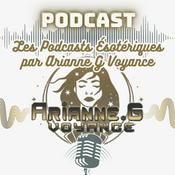 Les Podcasts Ésotériques par Arianne G Voyance