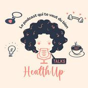 Podcast Health Up Talks, le podcast qui te veut du bien