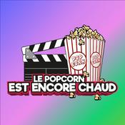 Podcast Le Popcorn est encore chaud