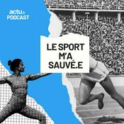 Podcast Le sport m'a sauvé.e