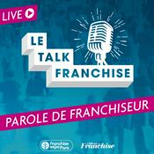 Podcast Le Talk Franchise : Parole de franchiseur