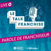 Podcast Le Talk Franchise : Parole de franchiseur