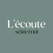 Podcast L'écoute - Seize Mai