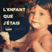 Podcast L'ENFANT QUE J'ÉTAIS