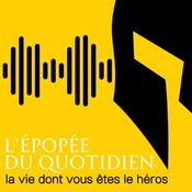 Podcast L'épopée du quotidien - la vie dont vous êtes le héros