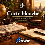 Podcast La Carte blanche de Radio Fidélité