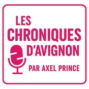 Podcast Les Chroniques d'Avignon par Axel Prince