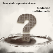 Podcast Les Clés de la pensée chinoise - Médecine traditionnelle