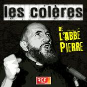 Podcast Les Colères de l'abbé Pierre
