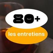 Podcast Les entretiens de 80+