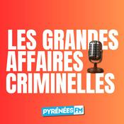 Podcast Les grandes affaires criminelles de Pyrénées FM