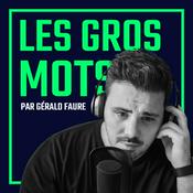 Podcast LES GROS MOTS, par Gérald Faure