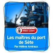Podcast Les maîtres du port de Sète (Midi Libre)