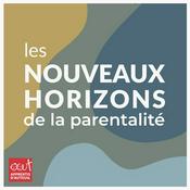 Podcast Les nouveaux horizons de la Parentalité