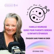 Podcast Les Petits Plus Zen * Famille Heureuse: Guide pour parents sereins & enfants épanouis