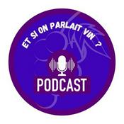 Podcast Et si on parlait vin? - Conversations autour du vin avec vos personnalités préférées.